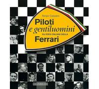 Piloti e gentiluomini. Gli eroi italiani della Ferrari