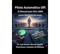 Piloto Automático Off: El Manual para Vivir 100% como Discípulo: Libro Básico de Discipulado Cristiano