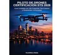 Piloto de Drones - Certificación STS 2026: Guía Completa con 180 Preguntas Tipo Examen Oficial EASA y AESA | 80 Temáticas + 100 Simulación | Categoría Específica | Soluciones Explicadass