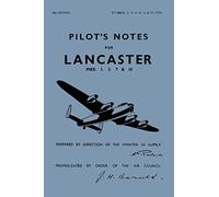 Pilots and Flight Engineers Notes: Lancaster Mark I, III, VII & X