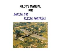 Pilot's Manual for Boeing B-17 Flying Fortress
