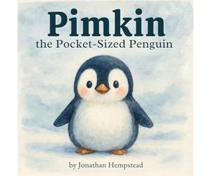 Pimkin the Pocket-Sized Penguin: A Story About Bravery, Kindness, and Feeling Big Inside: 1 (Pimkin’s Pocket-Sized Adventures)