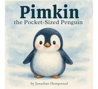 Pimkin the Pocket-Sized Penguin: A Story About Bravery, Kindness, and Feeling Big Inside (Pimkin’s Pocket-Sized Adventures)