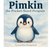 Pimkin the Pocket-Sized Penguin: A Story About Bravery, Kindness, and Feeling Big Inside (Pimkin's Pocket-Sized Adventures)