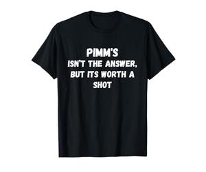 Pimm's isn't the answer but its worth a shot T-Shirt