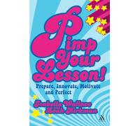Pimp your Lesson!: Prepare, Innovate, Motivate and Perfect (Continuum Practical Teaching Guides)