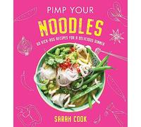 Pimp Your Noodles: Over 60 Kick-ass Recipes for a Delicious Dinner