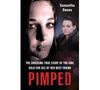 Pimped : The shocking true story of the girl sold for sex by her best friend