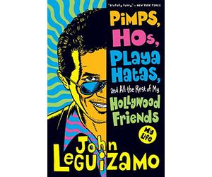 Pimps, Hos, Playa Hatas, and All the Rest of My Hollywood Friends: My Life