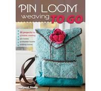 Pin Loom Weaving to Go: 30 Projects for Portable Weaving