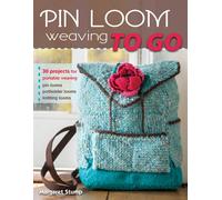 Pin Loom Weaving to Go: 30 Projects for Portable Weaving