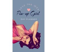 Pin-up Girl Love The Idea Day Planner: Diary, Notebook, Daily Tasks and Goals, Schedule, Time Management, Old Hollywood Aesthetic, Glamour, Valentines Day, Gifts For Girlfriend, Boyfriend, Spouse
