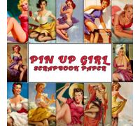 Pin Up Girl Scrapbook Paper: Unique Paper Pack, Patterns, Designs, Decorative Craft Paper For Journaling, Decoupage And More