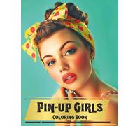 Pin-Up Girls Coloring Book: A Grayscale Coloring Book of Timeless Glamour and Retro Charm, Pin-Up Designs for Creativity and Relaxation