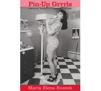 Pin-Up Grrrls: Feminism, Sexuality, Popular Culture
