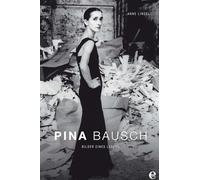 Pina Bausch: Bilder eines Lebens