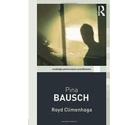 Pina Bausch (Routledge Performance Practitioners)