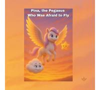 Pina, the Pegasus Who Was Afraid to Fly (Modern Classic Fairy Tales)