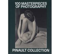Pinault Collection: 100 Photographic Masterpieces