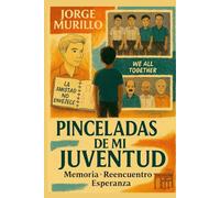 Pinceladas de mi Juventud: Memoria, reencuentro y esperanza: una travesía emocional desde la juventud hacia la madurez, entre realidad y fantasía: 1 (La Comedia de la Vida)