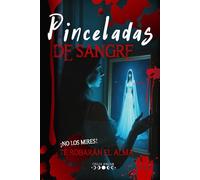 Pinceladas de Sangre: Un thriller psicológico que oculta un romance oscuro cargados de secretos y maldiciones familiares