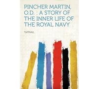 Pincher Martin, O.D. : a Story of the Inner Life of the Royal Navy