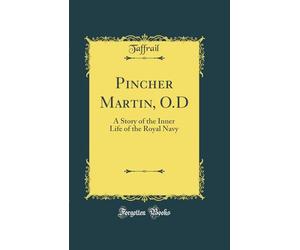 Pincher Martin, O.D: A Story of the Inner Life of the Royal Navy (Classic Reprint)