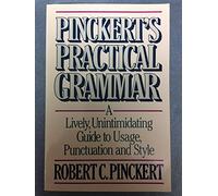 Pinckert's Practical Grammar: A Lively, Unintimidating Guide to Usage, Punctuation and Style
