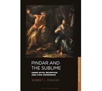 Pindar and the Sublime: Greek Myth, Reception, and Lyric Experience (New Directions in Classics)
