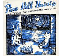 Pine HIll Haints - Riding the Long Southern Train Blues 7'' [VINYL]