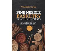 Pine Needle Basketry for Beginners: Master Coiling, Stitching & Finishing with 12+ Projects for Bowls, Trays, Coasters, and Natural Home Décor