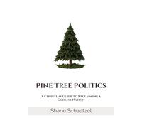Pine Tree Politics: A Christian Guide to Reclaiming a Godless Nation