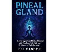PINEAL GLAND: How to Open Your Mind and Connect with Your Inner Self With Just 10 Minutes of Daily Exercise! (Decalcify YOUR Pineal Gland NOW ¡!)