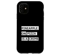 Pineapple On Pizza Is A Crime Funny Food Case for iPhone 11