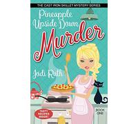 Pineapple Upside Down Murder: 1 (The Cast Iron Skillet Mystery Series)