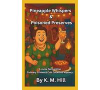 Pineapple Whispers & Poisoned Preserves: A Junie Fermentine Culinary Crimes & Cult Cocktails Mystery (Book One) (Junie Fermentine’s Culinary Crimes & Cult Cocktails)