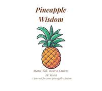Pineapple Wisdom: Stand Tall, Wear a Crown, Be Sweet