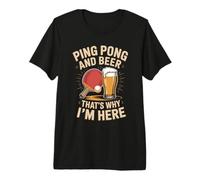 Ping Pong and Beer Thats Why I'm Here Player Premium T-Shirt