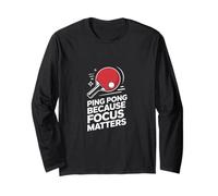 Ping Pong Because Focus Matters Player Quote Long Sleeve T-Shirt