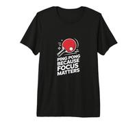Ping Pong Because Focus Matters Player Quote Premium T-Shirt