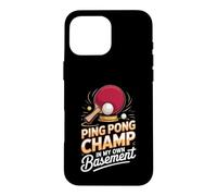 Ping Pong Champ in My Own Basement Table Tennis Case for iPhone 16 Pro Max