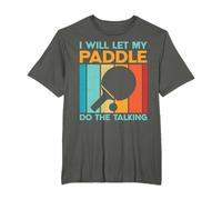 Ping Pong - I Will Let My Paddle Do The Talking T-Shirt