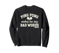 Ping pong makes me say bad words funny table tennis player Sweatshirt