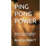 PING PONG POWER: UNLOCKING THE HEALTH BENEFITS OF TABLE TENNIS FOR EVERYONE