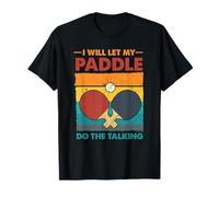 Ping Pong Table Tennis I Will Let My Paddle Do The Talking T-Shirt