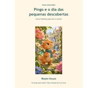 Pingo e o dia das pequenas descobertas: Uma história para ler e colorir