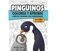 Pingüinos: Colorea y aprende. Libro de colorear con curiosidades. Para niños de 5-9 años.