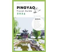 Pingyao Travel Guide 2024: A concise and Detailed Itinerary Handbook to a Memorable Adventure, Discovery and Insider's Experiences (Small Town Escape)