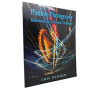 Pinhole Photography: From Historic Technique to Digital Application (Alternative Process Photography)