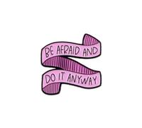 Pink BE AFRAID AND DO IT ANYWAY Lapel Pin Badge for Clothes, Bags and Hats
